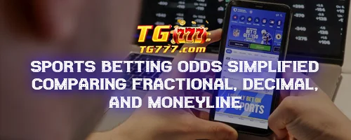 Sports Betting Odds Simplified: Comparing Fractional, Decimal, and Moneyline